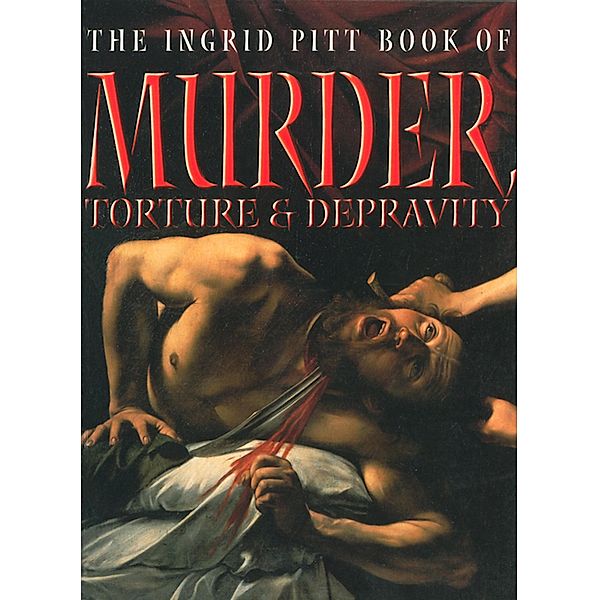 The Ingrid Pitt Book of Murder, Torture and Depravity, Ingrid Pitt
