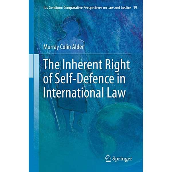 The Inherent Right of Self-Defence in International Law, Murray Colin Alder