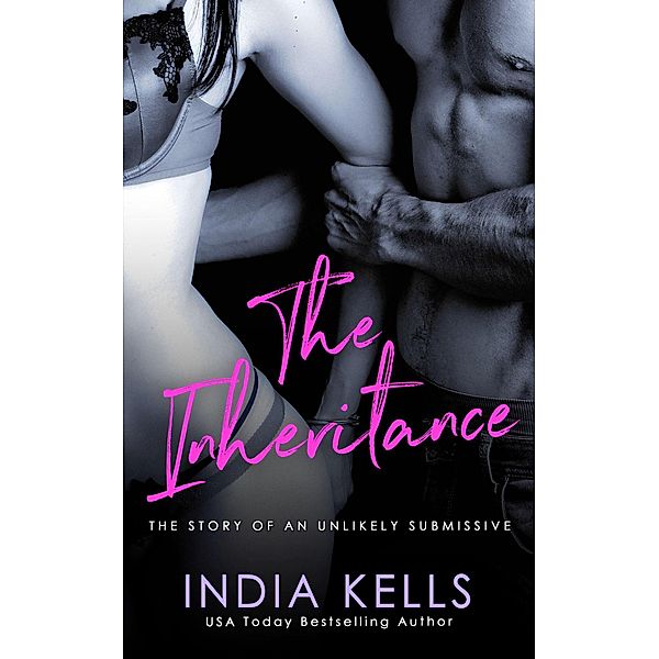 The Inheritance: The Story of an Unlikely Submissive, India Kells