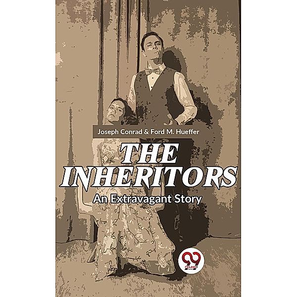 The Inheritors An Extravagant Story, Joseph Conrad & Ford M. Hueffer