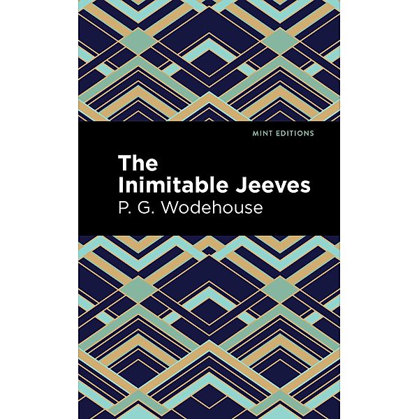 The Inimitable Jeeves / Mint Editions (Humorous and Satirical Narratives), P. G. Wodehouse