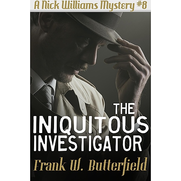 The Iniquitous Investigator (A Nick Williams Mystery, #8) / A Nick Williams Mystery, Frank W. Butterfield