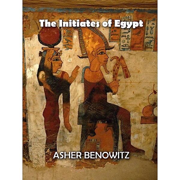 The Initiates of Egypt, Asher Benowitz