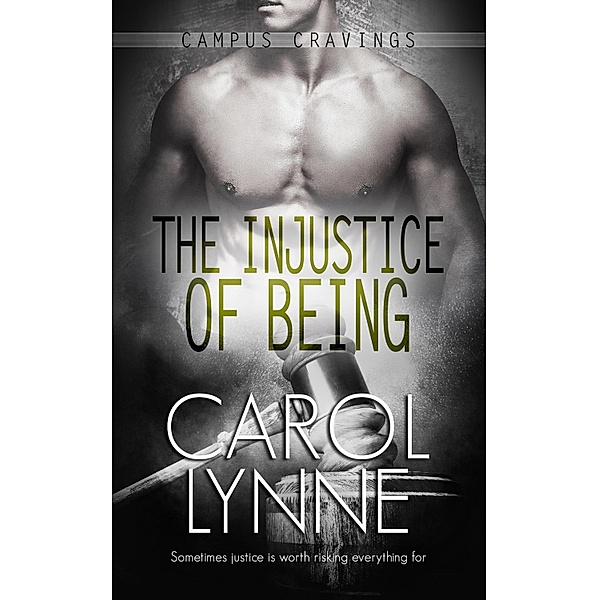 The Injustice of Being / Campus Cravings Bd.16, Carol Lynne