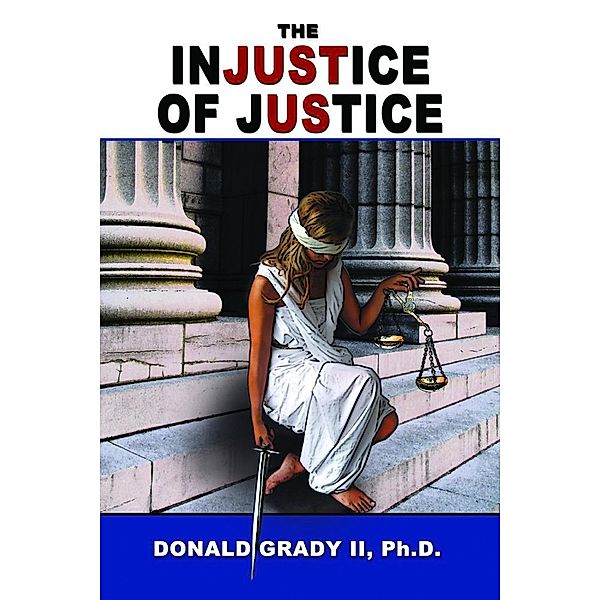 The Injustice of Justice, Donald Grady Ii