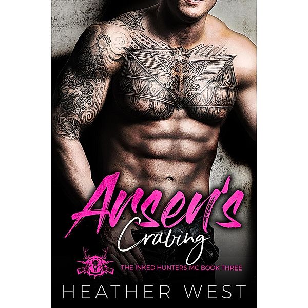 The Inked Hunters MC: Arsen's Craving: A Bad Boy Motorcycle Club Romance (The Inked Hunters MC, #3), Heather West