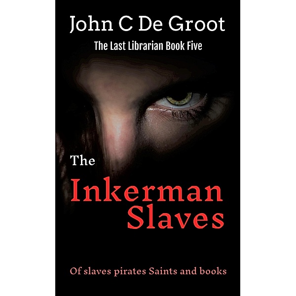 The Inkerman Slaves (The Last Librarian, #5) / The Last Librarian, John C de Groot