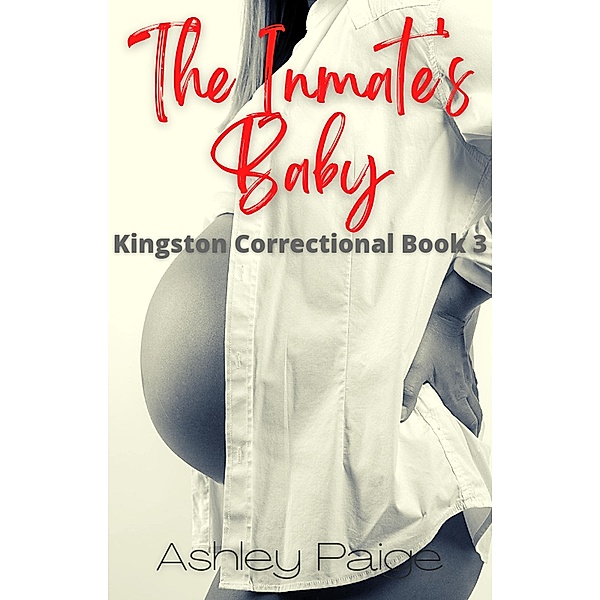 The Inmate's Baby (Kingston Correctional Series, #3) / Kingston Correctional Series, Ashley Paige
