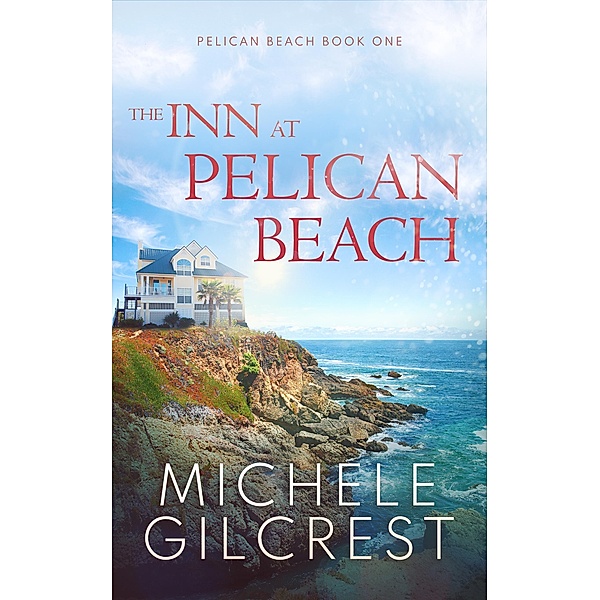 The Inn At Pelican Beach (Pelican Beach Book 1) / Pelican Beach Series, Michele Gilcrest