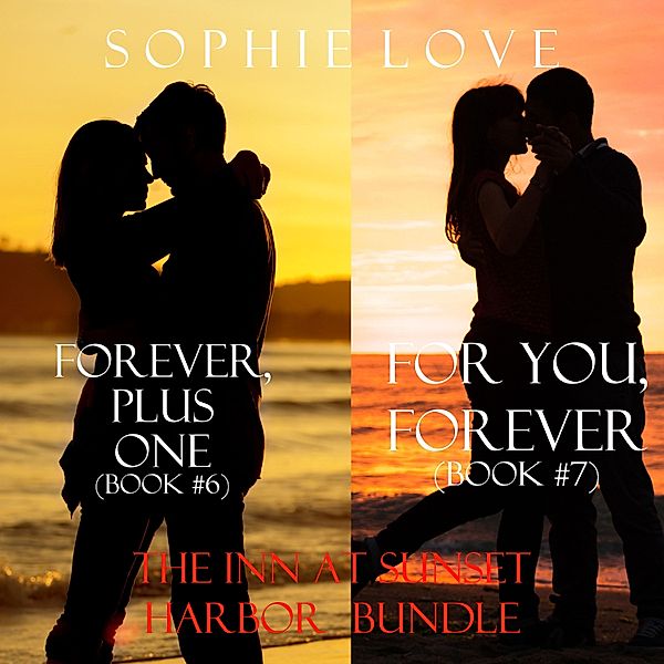 The Inn at Sunset Harbor bundle - 8 - The Inn at Sunset Harbor bundle: Forever, Plus One (#6) and For You, Forever (#7), Sophie Love
