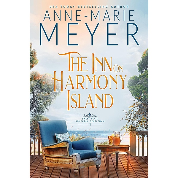 The Inn on Harmony Island (Sweet Tea and a Southern Gentleman, #1) / Sweet Tea and a Southern Gentleman, Anne-Marie Meyer