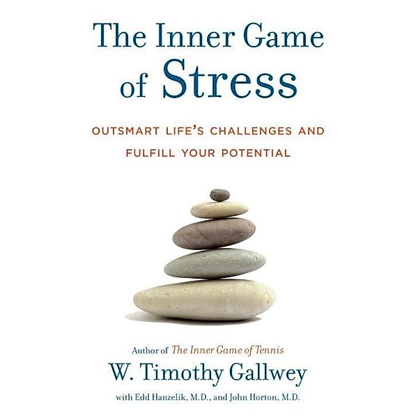 The Inner Game of Stress, W. Timothy Gallwey, Edd Hanzelik, John Horton