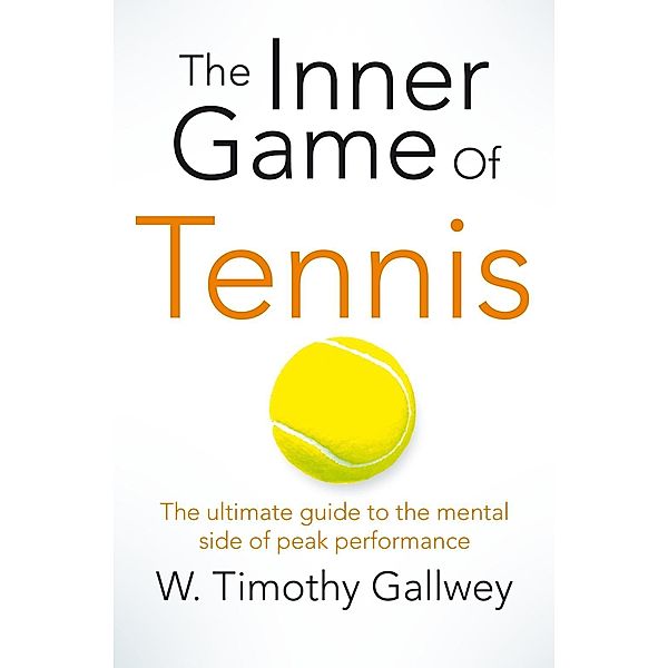 The Inner Game of Tennis, W Timothy Gallwey
