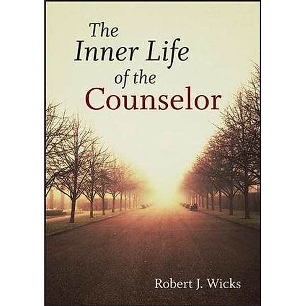 The Inner Life of the Counselor, Robert J. Wicks