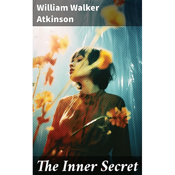 The Inner Secret, William Walker Atkinson