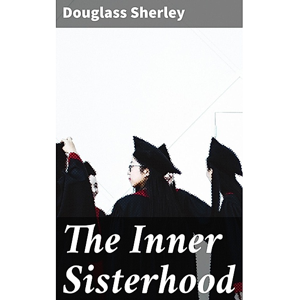 The Inner Sisterhood, Douglass Sherley