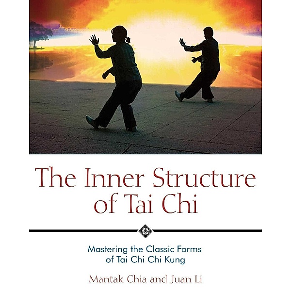 The Inner Structure of Tai Chi, Mantak Chia, Juan Li