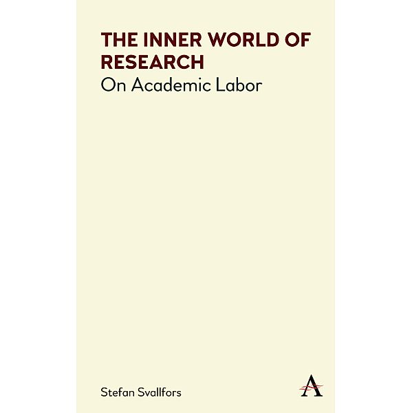 The Inner World of Research / Anthem Series on Politics and Society After Work, Stefan Svallfors