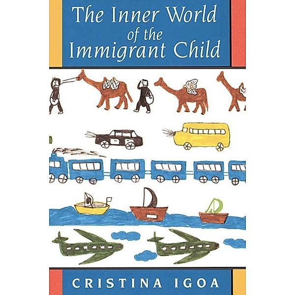 The Inner World of the Immigrant Child, Cristina Igoa