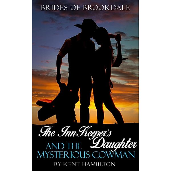 The InnKeeper's Daughter and the Mysterious Cowman (Brides of Brookdale part 2) / Brides of Brookdale part 2, Kent Hamilton
