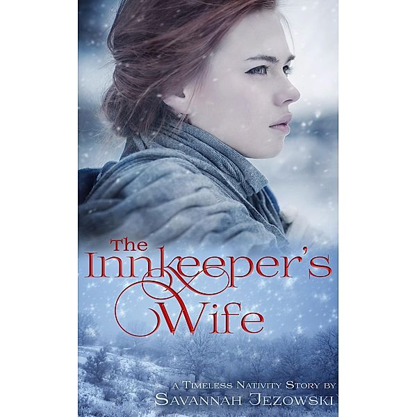 The Innkeeper's Wife (Timeless Nativity Series, #1) / Timeless Nativity Series, Savannah Jezowski