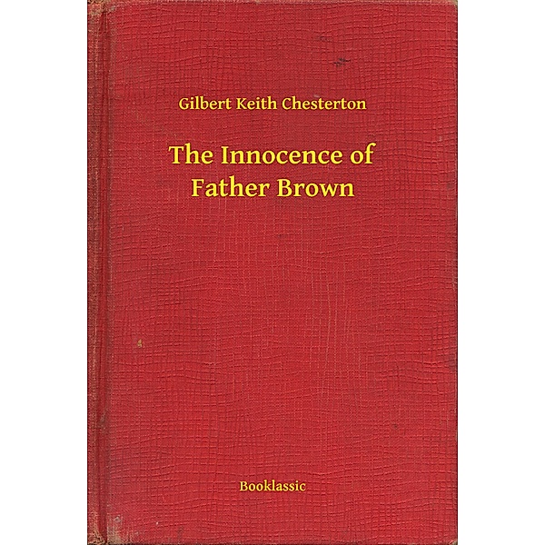The Innocence of Father Brown, Gilbert Keith Chesterton
