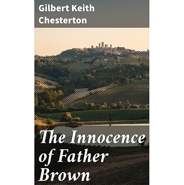 The Innocence of Father Brown, Gilbert Keith Chesterton