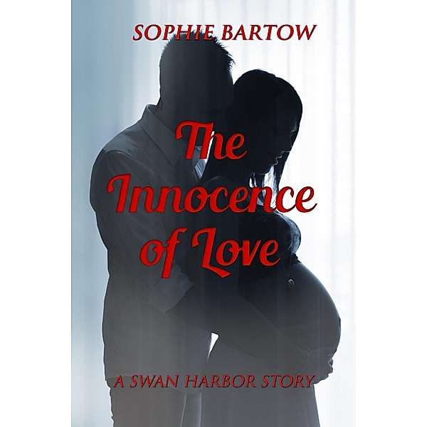 The Innocence of Love (Hope & Hearts from Swan Harbor, #8) / Hope & Hearts from Swan Harbor, Sophie Bartow