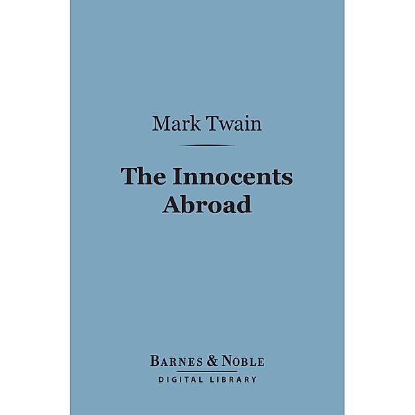 The Innocents Abroad (Barnes & Noble Digital Library) / Barnes & Noble, Mark Twain