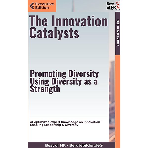 The Innovation Catalysts - Promoting Diversity, Using Diversity as a Strength, Simone Janson