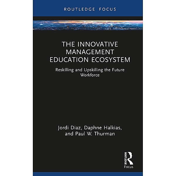 The Innovative Management Education Ecosystem, Jordi Diaz, Daphne Halkias, Paul W. Thurman