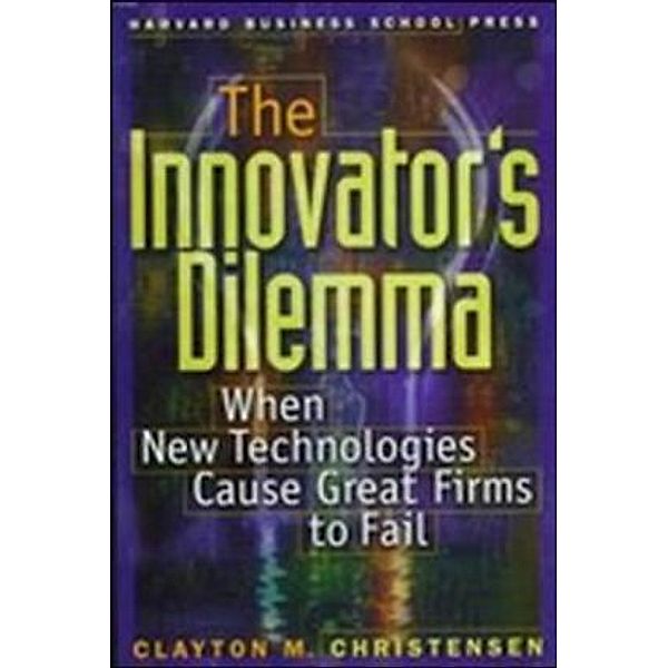 The Innovator's Dilemma, Clayton M. Christensen