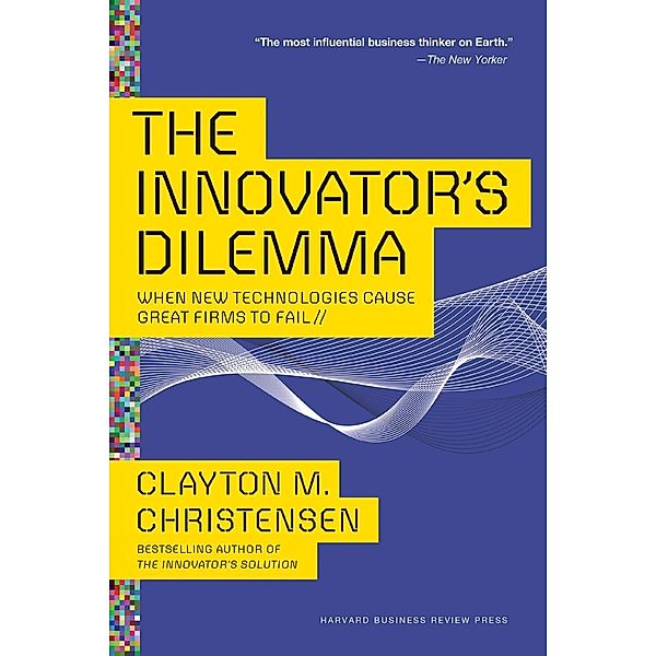 The Innovator's Dilemma, Clayton M. Christensen