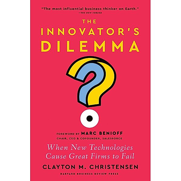 The Innovator's Dilemma, with a New Foreword, Clayton M. Christensen