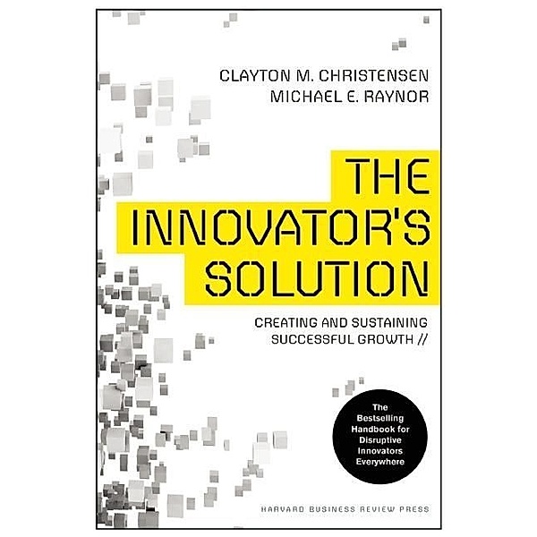 The Innovator's Solution, Clayton M. Christensen, Michael E. Raynor
