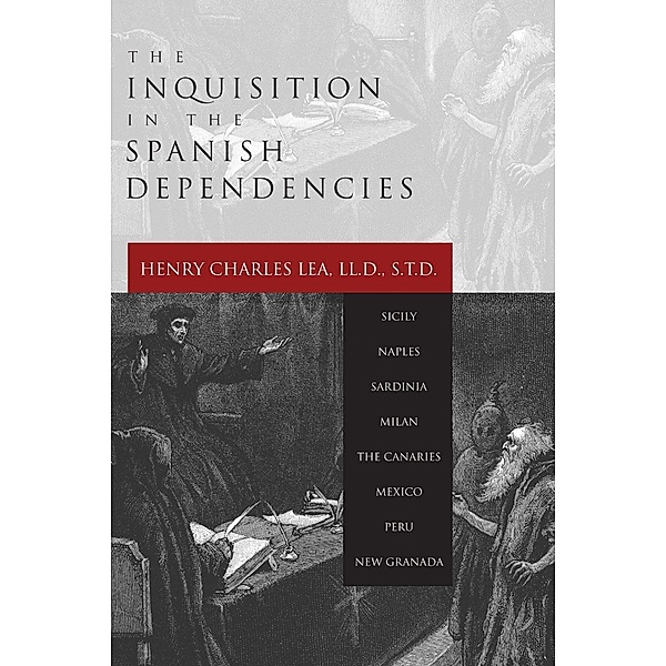 The Inquisition in the Spanish Dependencies, Henry Lea