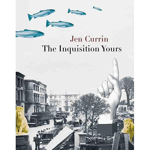 The Inquisition Yours, Jen Currin
