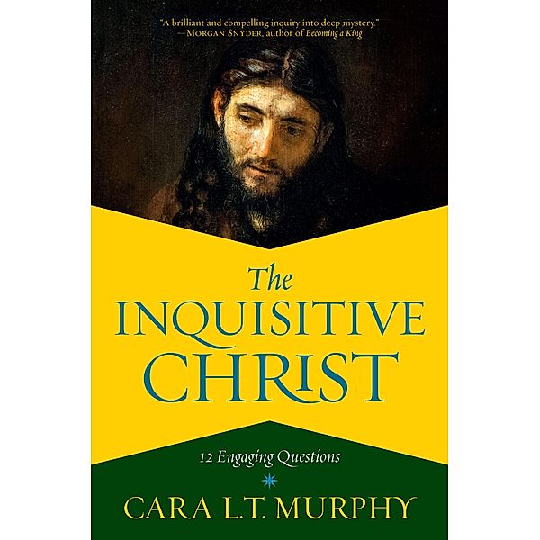 The Inquisitive Christ, Cara L. T. Murphy