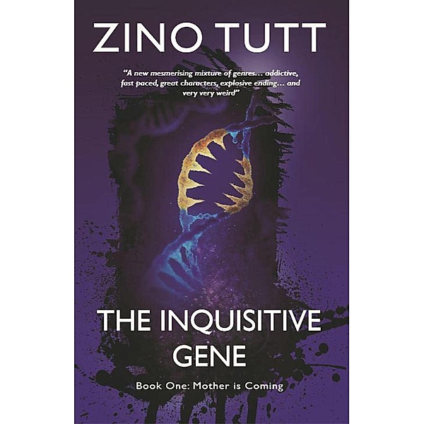 The Inquisitive Gene, Book One: Mother is Coming (The Inquisitive Gene, Book Two: The Human Cull), Zino Tutt
