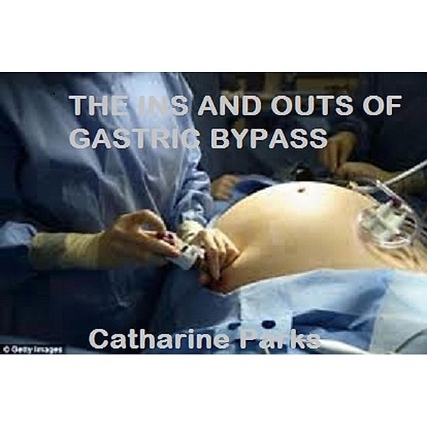 The Ins and Outs of Gastric Bypass, Catharine Lj Parks