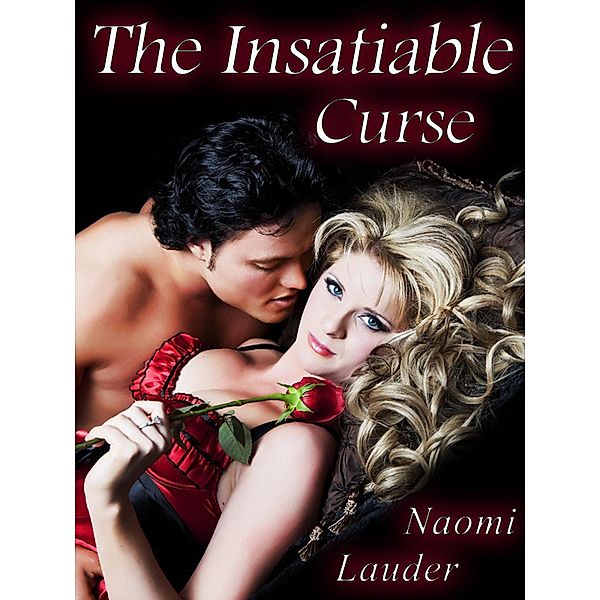 The Insatiable Curse (An Erotic Fairy Tale), Naomi Lauder