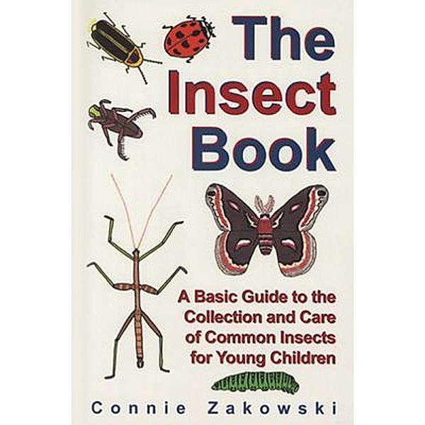 The Insect Book / PageTurner Press and Media, Connie Zakowski