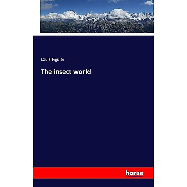 The insect world, Louis Figuier