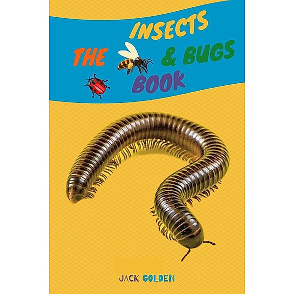The Insects and Bugs Book: Explain Insect behaviors to Children in a Simple and Fun Way (Kids Love Animals) / Kids Love Animals, Jack Golden