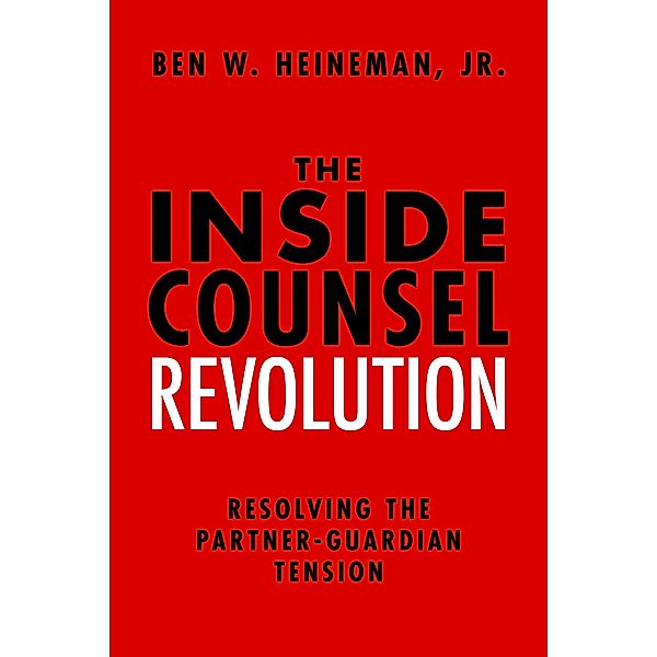 The Inside Counsel Revolution, Jr. Ben W. Heineman