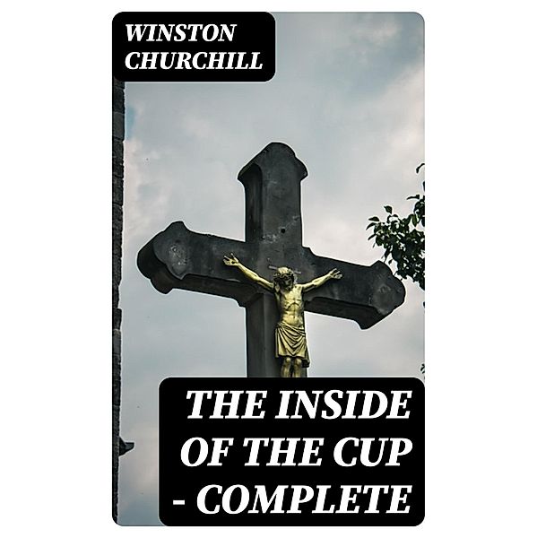 The Inside of the Cup - Complete, Winston Churchill