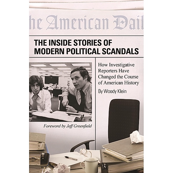 The Inside Stories of Modern Political Scandals, Woody Klein