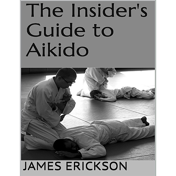 The Insider's Guide to Aikido, James Erickson