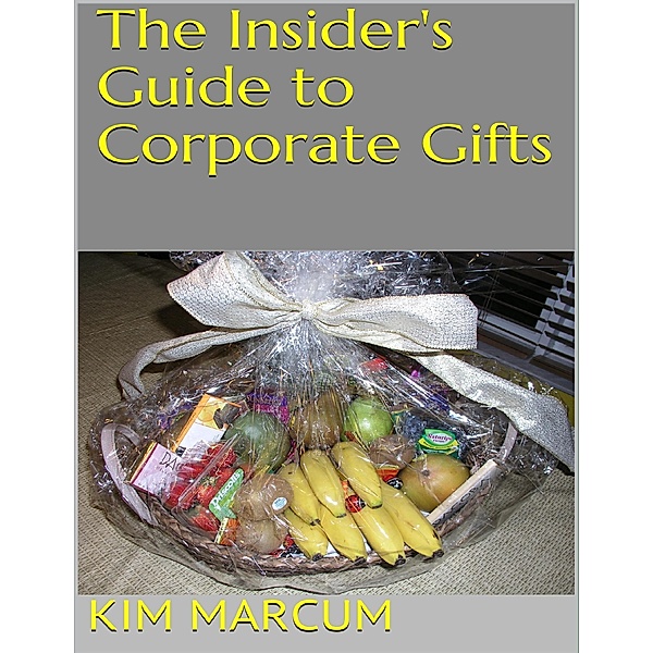 The Insider's Guide to Corporate Gifts, Kim Marcum