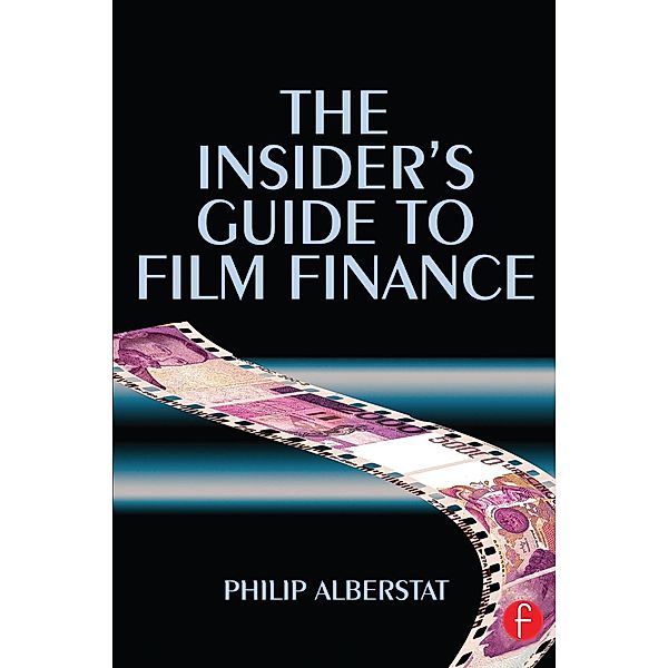 The Insider's Guide to Film Finance, Philip Alberstat